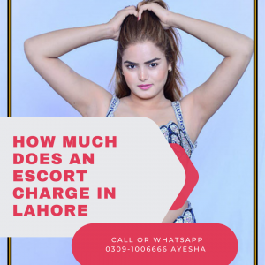 How Much Does an Escort Charge in Lahore